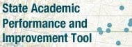 State Academic Performance and Improvement Tool